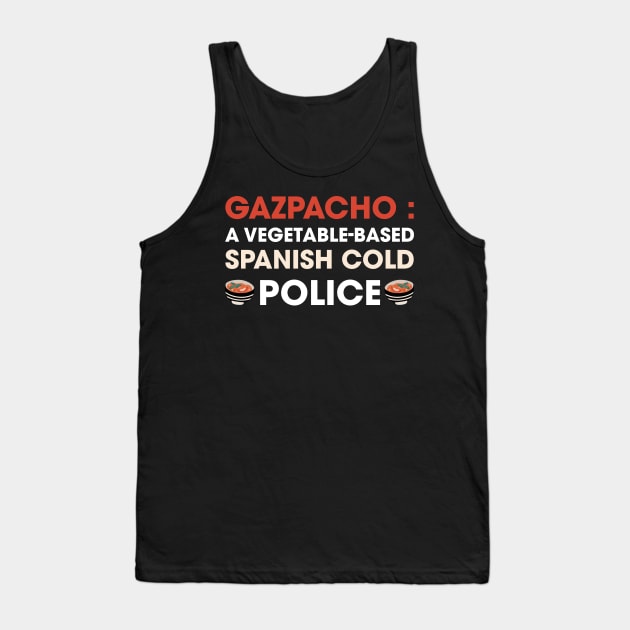 Funny Gazpacho police, gazpacho quote Tank Top by Anodyle